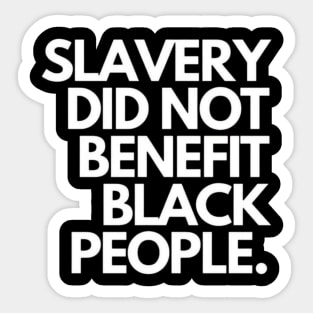 Slavery did not benefit black people Sticker